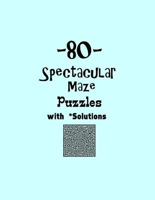 Book cover for 80 Spectacular Maze Puzzles with Solutions