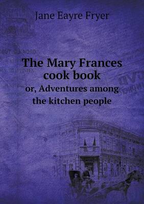 Book cover for The Mary Frances cook book or, Adventures among the kitchen people