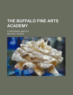 Book cover for The Buffalo Fine Arts Academy; A Historical Sketch