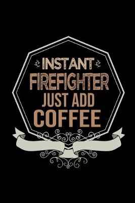 Book cover for Instant firefighter. Just add coffee