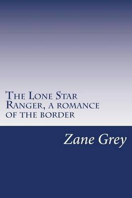 Book cover for The Lone Star Ranger, a romance of the border