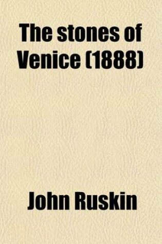 Cover of The Stones of Venice; Introductory Chapters and Local Indices (Printed Separately) for the Use of Travellers While Staying in Venice and Verona