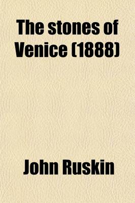 Book cover for The Stones of Venice; Introductory Chapters and Local Indices (Printed Separately) for the Use of Travellers While Staying in Venice and Verona