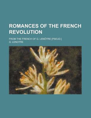 Book cover for Romances of the French Revolution; From the French of G. Lenotre [Pseud.]