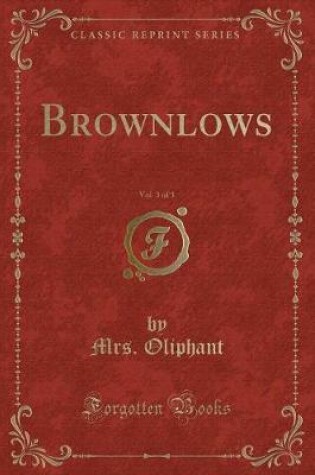Cover of Brownlows, Vol. 3 of 3 (Classic Reprint)