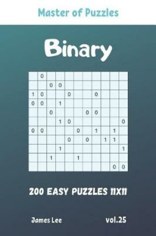 Cover of Master of Puzzles - Binary 200 Easy Puzzles 11x11 vol. 25