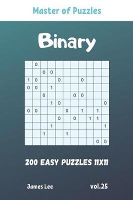 Book cover for Master of Puzzles - Binary 200 Easy Puzzles 11x11 vol. 25