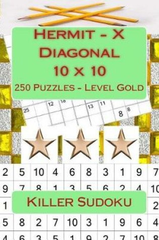 Cover of Killer Sudoku - Hermit - X Diagonal 10 X 10 - 250 Puzzles - Level Gold