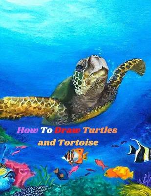 Book cover for How To Draw Turtles and Tortoise