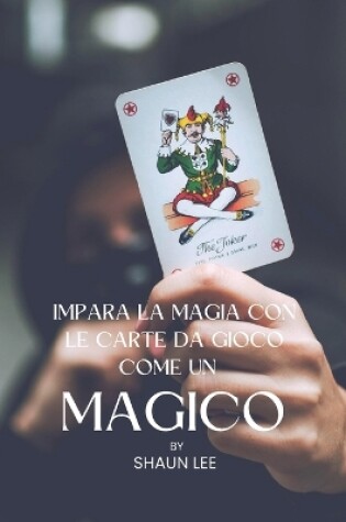 Cover of Impara La Magia Con Le Carte Da Gioco Come Un Magico