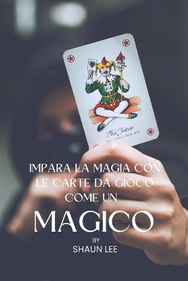 Book cover for Impara La Magia Con Le Carte Da Gioco Come Un Magico