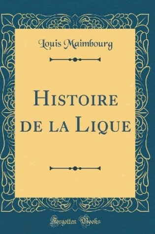 Cover of Histoire de la Lique (Classic Reprint)