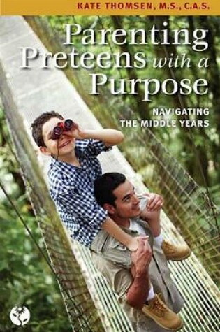 Cover of Parenting Preteens with a Purpose: Navigating the Middle Years