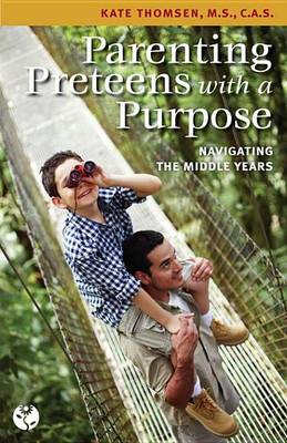Book cover for Parenting Preteens with a Purpose: Navigating the Middle Years