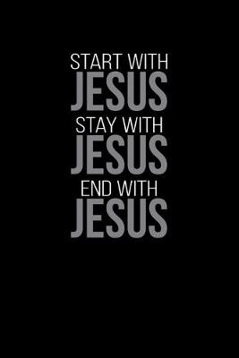 Book cover for Start With Jesus Stay With Jesus End With Jesus