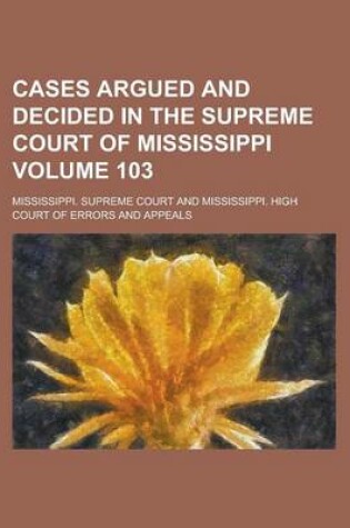 Cover of Cases Argued and Decided in the Supreme Court of Mississippi Volume 103