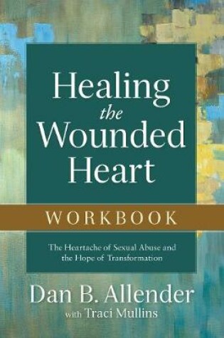 Cover of Healing the Wounded Heart Workbook