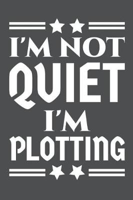 Book cover for I'm Not Quiet I'm Plotting