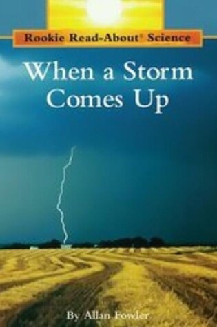 Cover of When a Storm Comes Up (Rookie Read-About Science: Weather)
