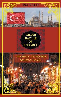 Book cover for Grand Bazaar of Istanbul - The Magic of Shopping Oriental Style