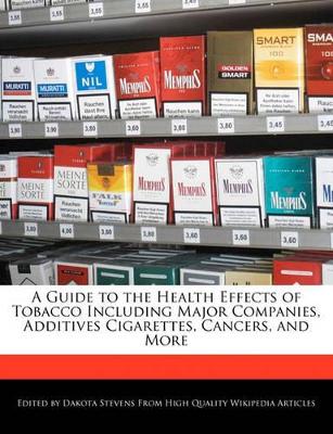 Book cover for A Guide to the Health Effects of Tobacco Including Major Companies, Additives Cigarettes, Cancers, and More