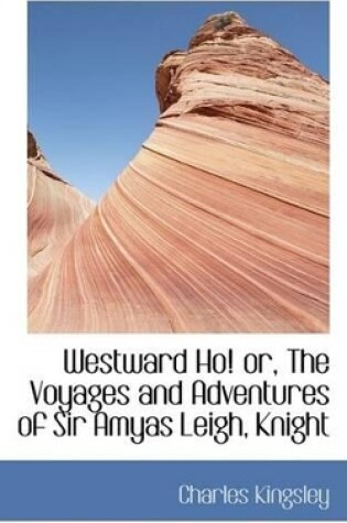 Cover of Westward Ho! Or, the Voyages and Adventures of Sir Amyas Leigh, Knight