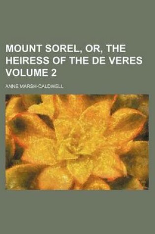 Cover of Mount Sorel, Or, the Heiress of the de Veres Volume 2