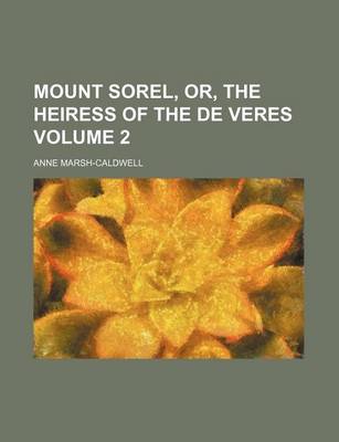 Book cover for Mount Sorel, Or, the Heiress of the de Veres Volume 2