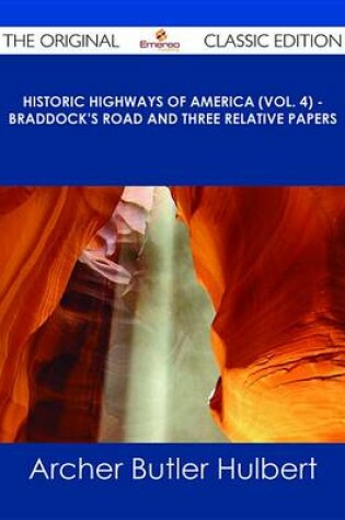 Cover of Historic Highways of America (Vol. 4) - Braddock's Road and Three Relative Papers - The Original Classic Edition
