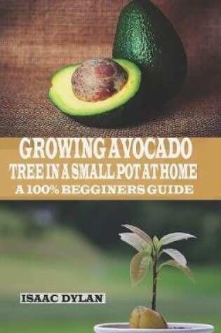 Cover of Growing Avocados Tree in a Small Pot at Home