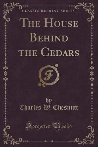 Cover of The House Behind the Cedars (Classic Reprint)
