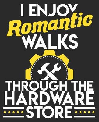 Book cover for I Enjoy Romantic Walks Through The Hardware Store