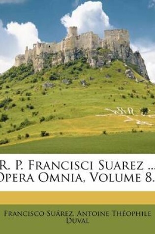 Cover of R. P. Francisci Suarez ... Opera Omnia, Volume 8...