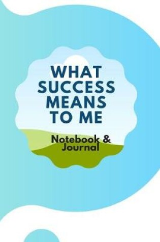 Cover of What Success Means To Me - Notebook & Journal