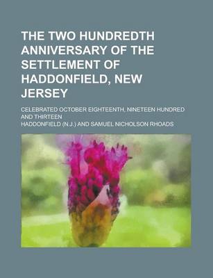 Book cover for The Two Hundredth Anniversary of the Settlement of Haddonfield, New Jersey; Celebrated October Eighteenth, Nineteen Hundred and Thirteen