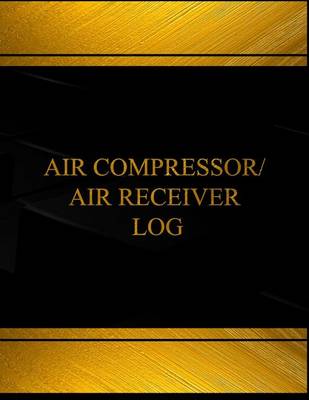 Cover of Air Compressor Air Receiver Log (Log Book, Journal - 125 pgs, 8.5 X 11 inches)