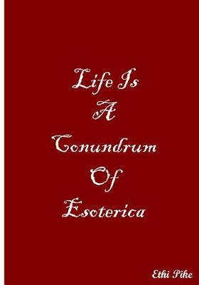 Book cover for Life Is A Conundrum Of Esoterica