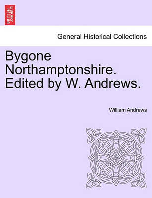 Book cover for Bygone Northamptonshire. Edited by W. Andrews.