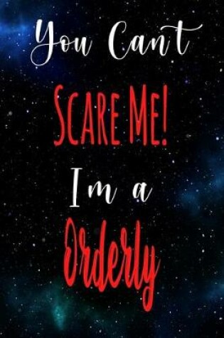 Cover of You Can't Scare Me! I'm A Orderly