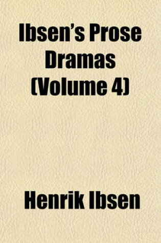 Cover of Ibsen's Prose Dramas (Volume 4)