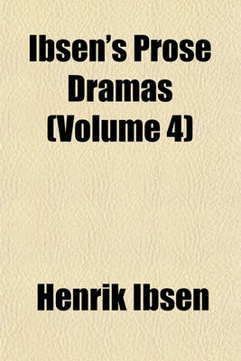 Book cover for Ibsen's Prose Dramas (Volume 4)