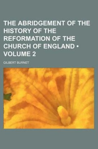 Cover of The Abridgement of the History of the Reformation of the Church of England (Volume 2)