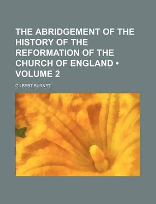 Book cover for The Abridgement of the History of the Reformation of the Church of England (Volume 2)