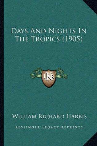 Cover of Days and Nights in the Tropics (1905) Days and Nights in the Tropics (1905)