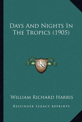 Book cover for Days and Nights in the Tropics (1905) Days and Nights in the Tropics (1905)