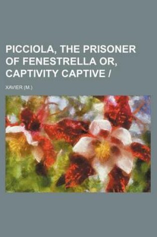 Cover of Picciola, the Prisoner of Fenestrella Or, Captivity Captive -