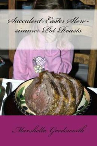 Cover of Succulent Easter Slow-simmer Pot Roasts