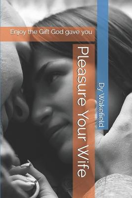 Cover of Pleasure Your Wife