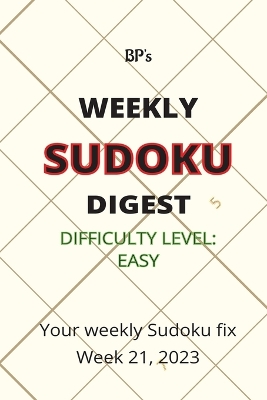 Book cover for Bp's Weekly Sudoku Digest - Difficulty Easy - Week 21, 2023