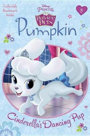 Cover of Pumpkin: Cinderella's Dancing Pup (Disney Princess: Palace Pets)